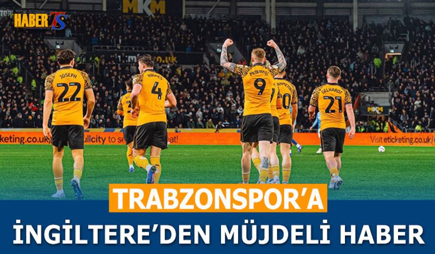 Trabzonspor'a İngiltere'den Müjdeli Haber!