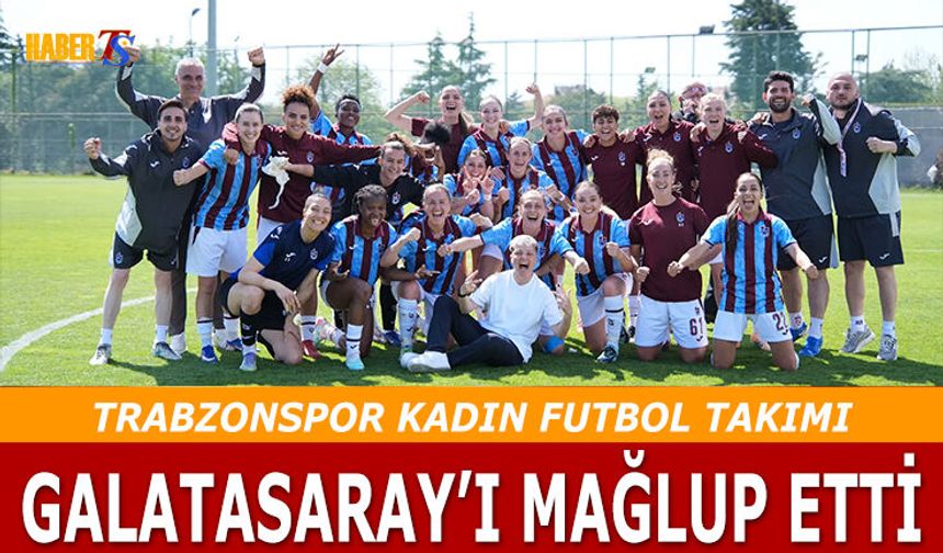 Trabzonspor Kadın Futbol Takımı Galatasaray’ı Ezdi Geçti