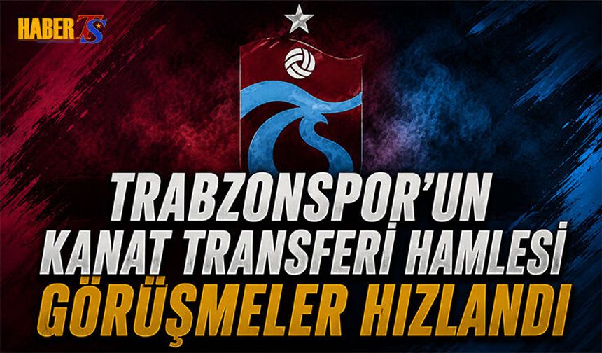 Trabzonspor'un Kanat Transeri Hamlesi! Görüşmeler Hızlandı