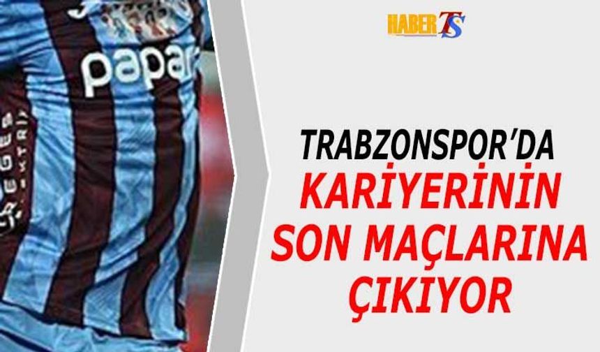 Trabzonspor'un İki Tecrübeli Yıldızı Kariyerini Noktalıyor