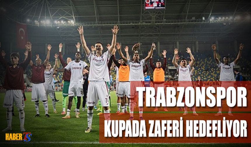 Trabzonspor Kupada 10’uncu Zaferi Hedefliyor