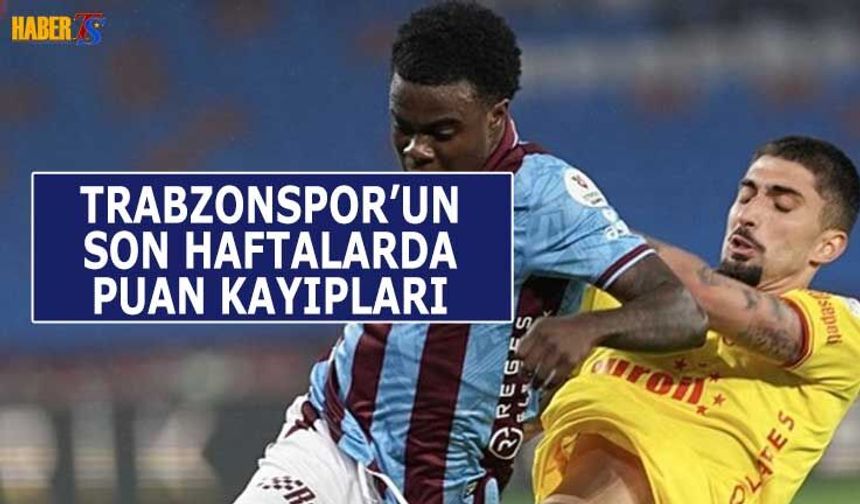 Trabzonspor'un Son Haftalarda Puan Kayıpları