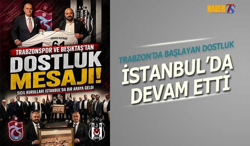 Trabzonspor Ve Beşiktaş’tan Maç Öncesi Dostluk Mesajı