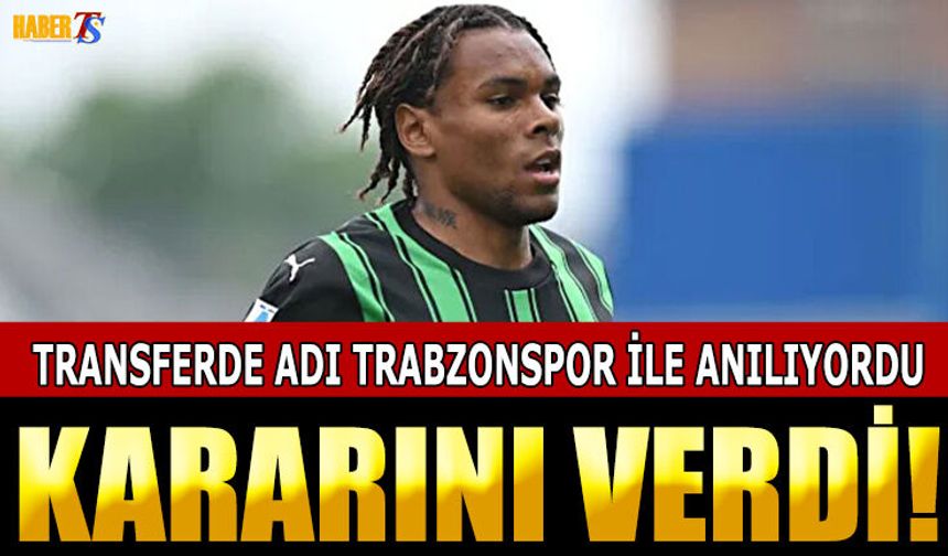 Transferde Adı Trabzonspor İle Anılıyordu! Kararını Verdi