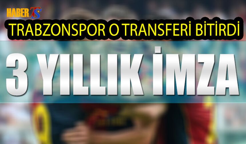 Trabzonspor O Transferi Bitirdi! 3 Yıllık İmzayı Attı