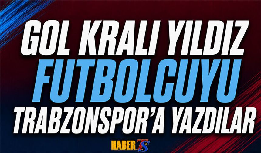 Gol Kralı Yıldızı Trabzonspor'a Yazdılar