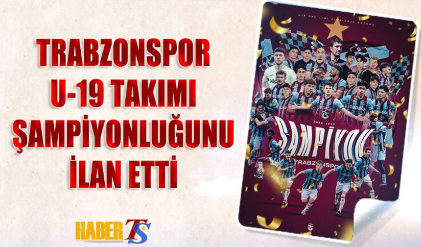 Trabzonspor U19 Şampiyonluğunu İlan Etti