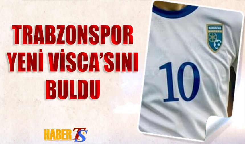 Trabzonspor Yeni Edin Visca'sını Buldu