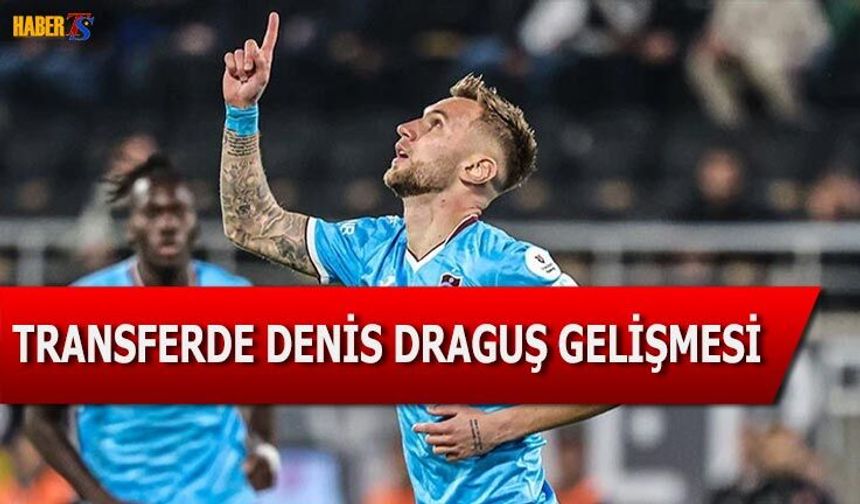 Transferde Denis Draguş Gelişmesi Yaşanıyor