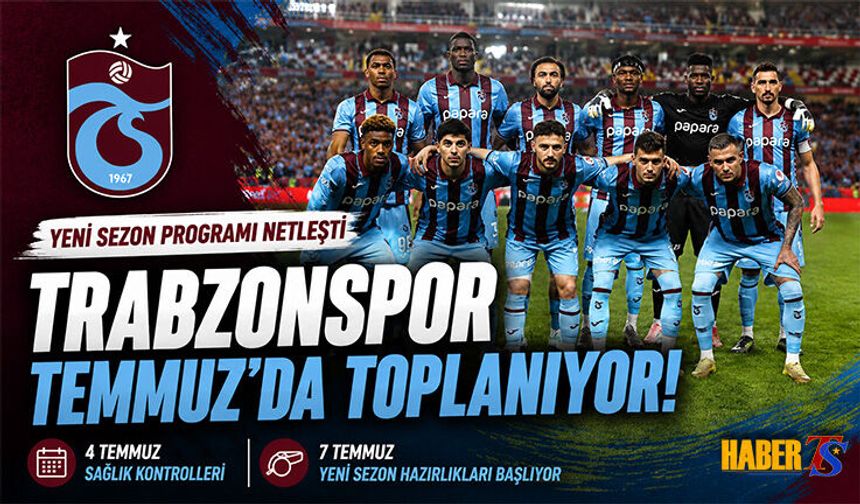 Trabzonspor Yeni Sezon Hazırlıklarına Temmuzda Başlayacak