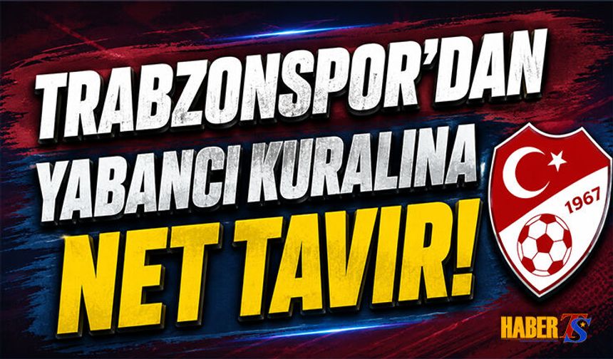 Trabzonspor’un Yeni Yabancı Kuralına Net Tavır
