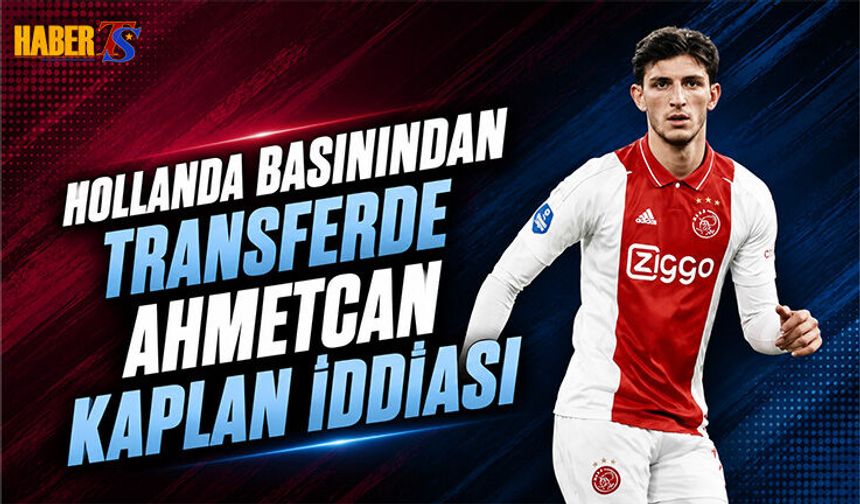 Hollanda Basınından Transferde Ahmetcan Kaplan İddiası
