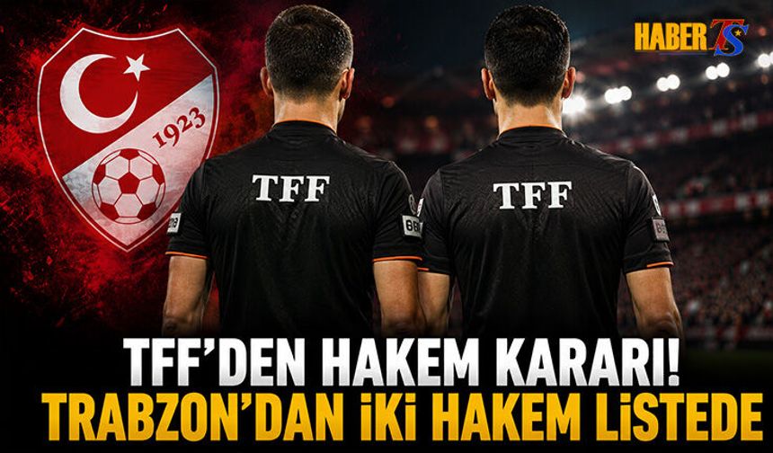 TFF'den Hakem Kararı! Trabzon'dan İki İsim Listede