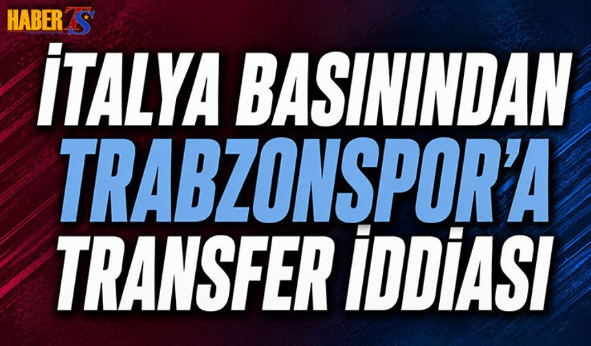 Trabzonspor'dan İtalya Basınından Transfer İddiası