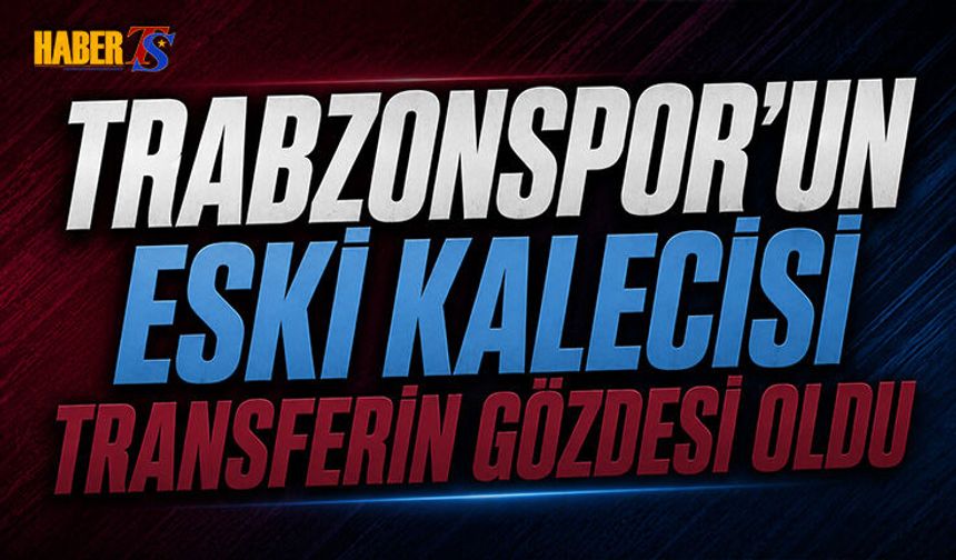 Trabzonspor’un Eski Kalecisi Transferin Gözdesi Oldu