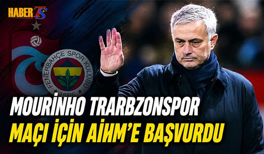 Jose Mourinho Trabzonspor Maçı Cezalarını AİHM’e Taşıdı