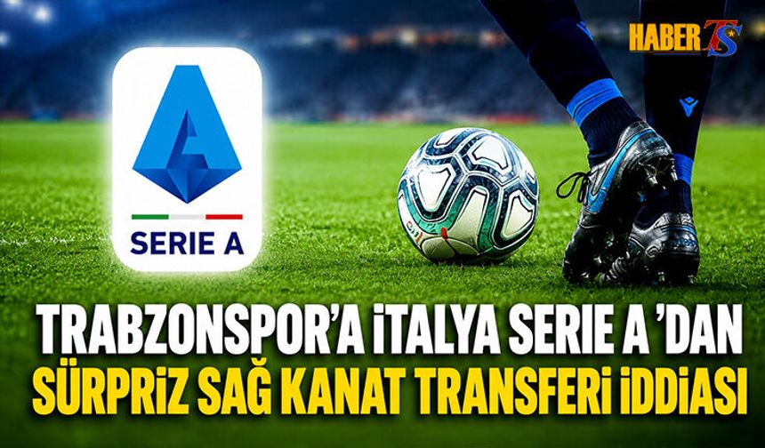 Trabzonspor'a İtalya Serie A'dan Sağ Kanat Transferi İddiası