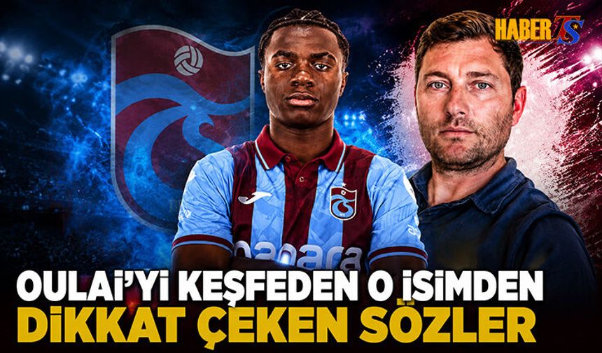 Trabzonspor'un Yıldızı Oulai İçin Dikkat Çeken Sözler