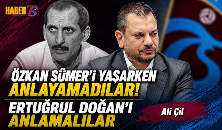 ÖZKAN SÜMER'İ YAŞARKEN ANLAYAMADILAR! ERTUĞRUL DOĞAN'I ANLAMALILAR