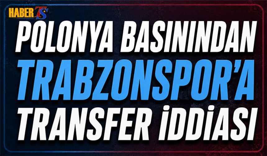 Polonya Basınından Trabzonspor'a Transfer İddiası
