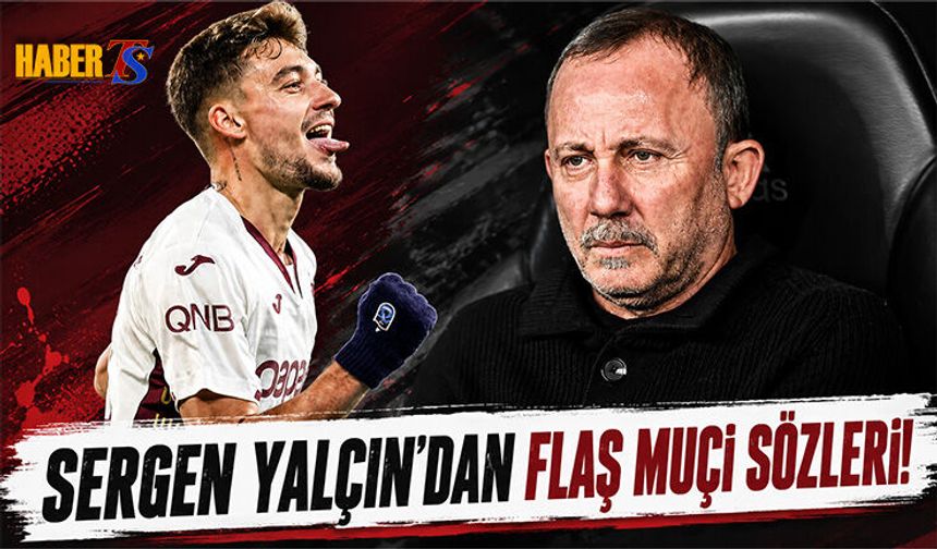 Sergen Yalçın'dan Ernest Muçi İçin Çok Konuşulacak Sözler