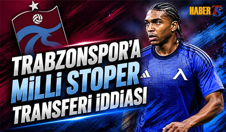 Trabzonspor'a Milli Stoper Transferi İddiası