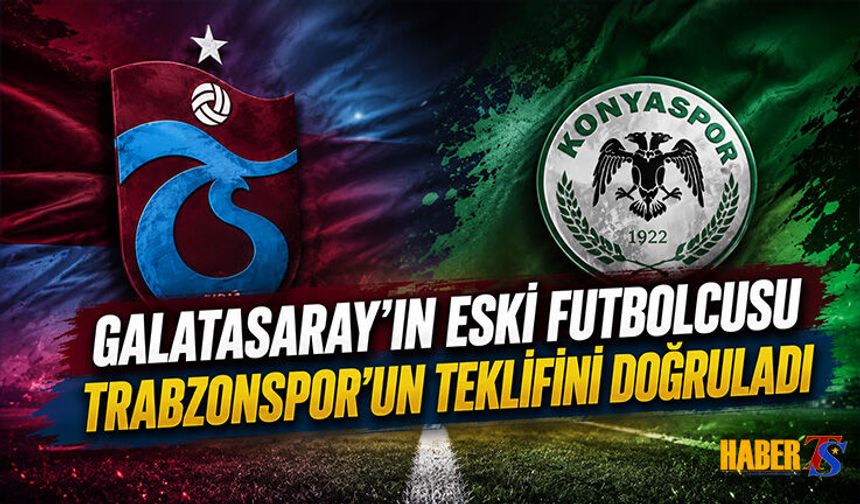 Galatasaray Eski Futbolcusu Trabzonspor Teklifini Doğruladı