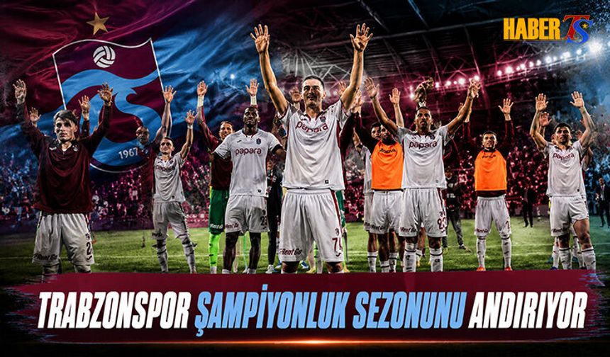 Trabzonspor Şampiyonluk Sezonunu Andırıyor