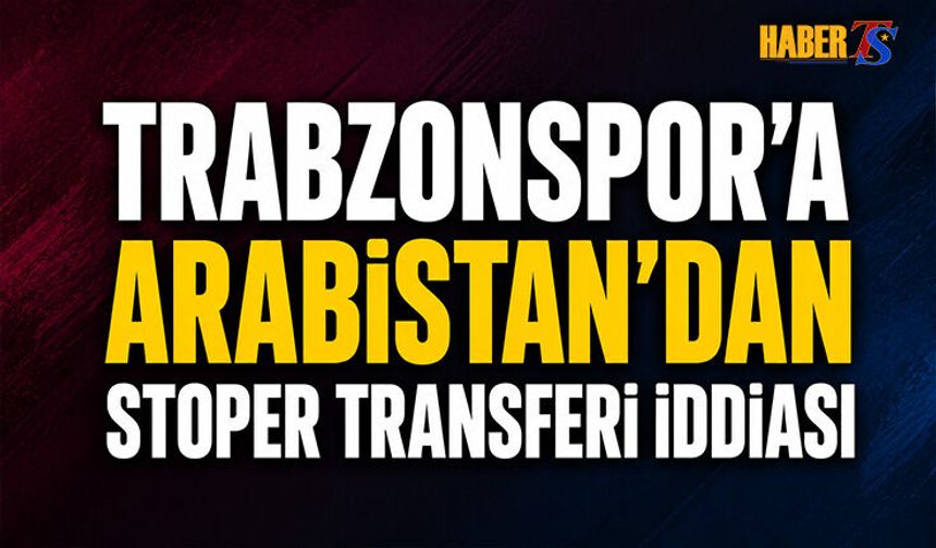 Trabzonspor'a Arabistan'dan Stoper Transferi İddiası