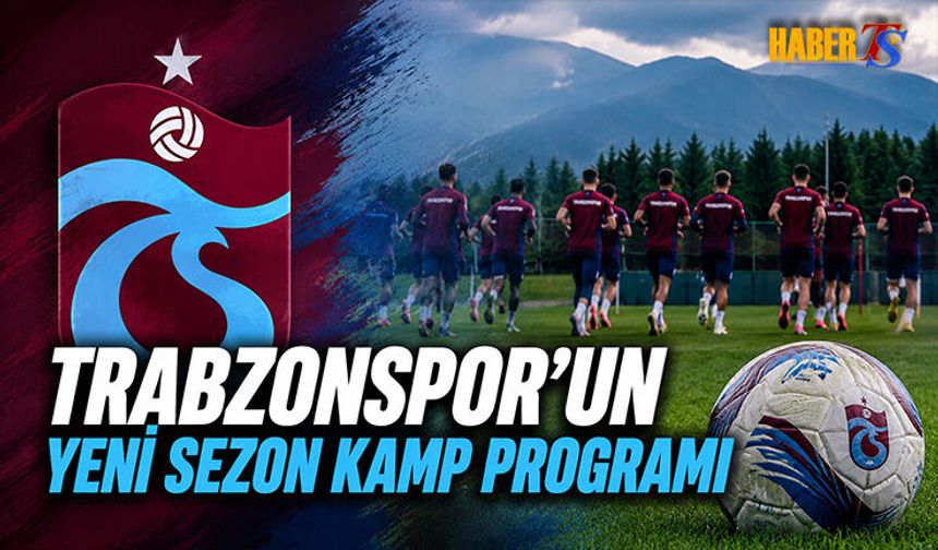 Trabzonspor'un Yeni Sezon Kamp Programı Netleşiyor