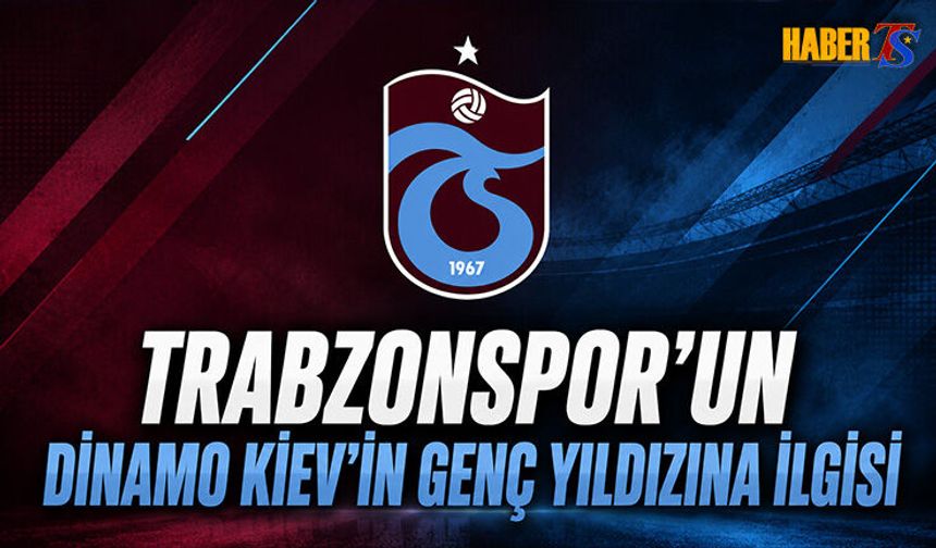 Trabzonspor'un Dinamo Kiev'in Genç Yıldızına İlgisi