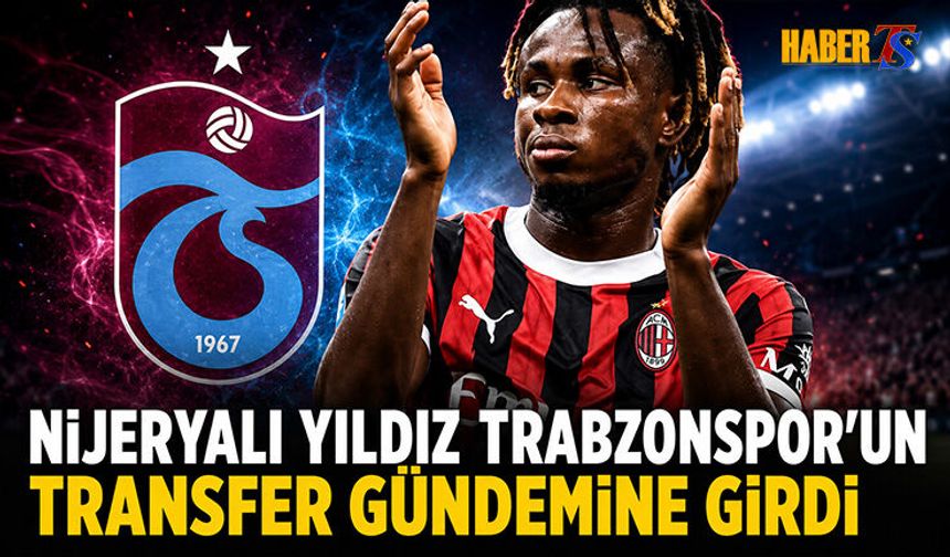 Trabzonspor'dan Nijeryalı Yıldızı Transfer Hamlesi