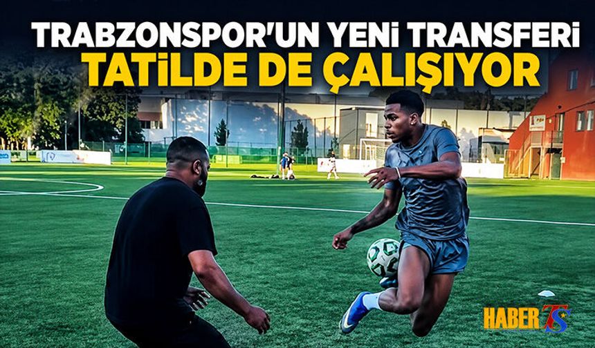 Yeni Transfer Trabzonspor İçin Hazırlıklarını Sürdürüyor