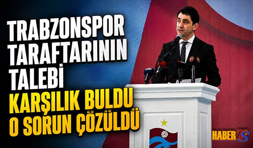 Trabzonspor Taraftarının Talebi Karşılandı! O Sorun Çözüldü