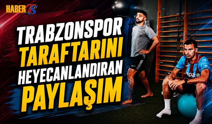 Trabzonspor Taraftarını Heyecanlandıran Paylaşım Yapıldı