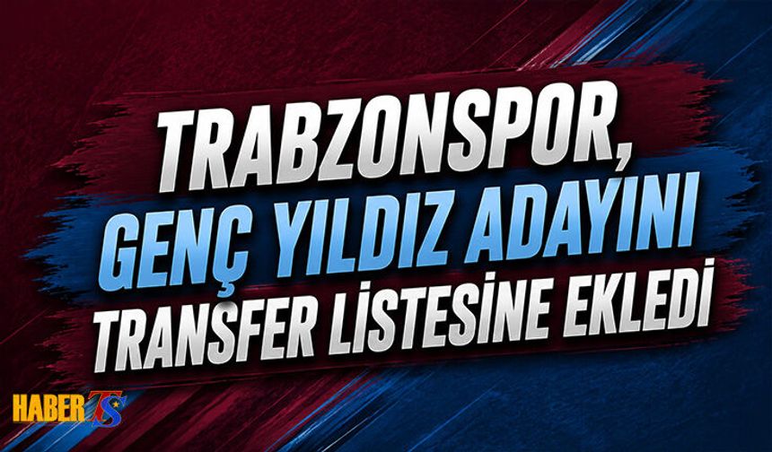 Yerli Genç Yıldız Adayı Trabzonspor'un Transfer Listesinde