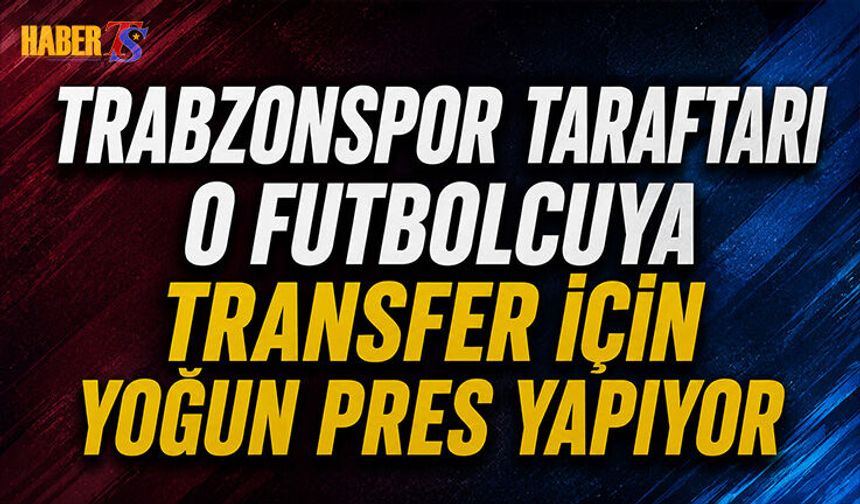 Trabzonspor Taraftarından O Futbolcuya Transfer Presi