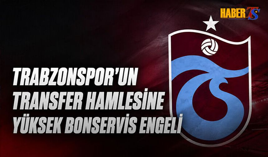 Trabzonspor'un O Transfer Hamlesine Yüksek Bonservis Engeli