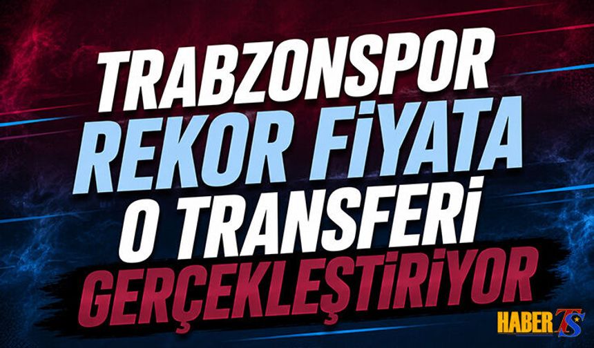 Trabzonspor Rekor Fiyata O Transferi Gerçekleştiriyor