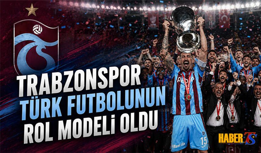 Trabzonspor Türk Futbolunun Rol Modeli Oldu