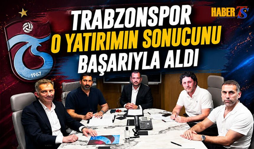 Trabzonspor O Yatırımın Sonucunu Başarıyla Aldı