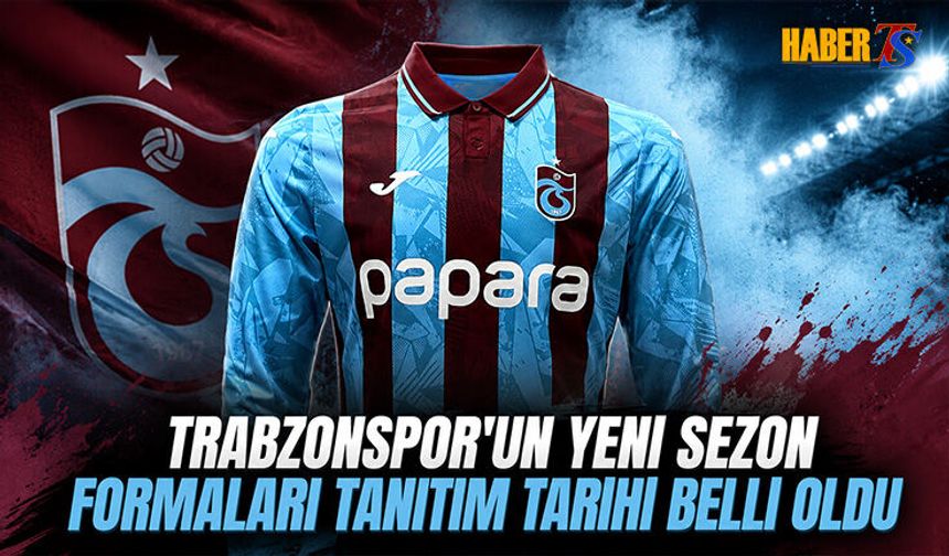 Trabzonspor'da Forma Tanıtım Tarihi Belli Oldu