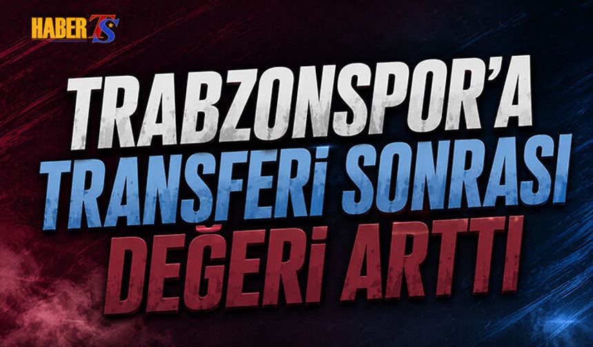 Trabzonspor'a Transferi Sonrası Değeri Arttı