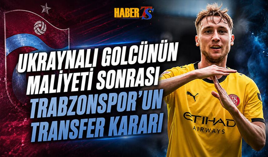 Ukraynalı Golcünün Maliyeti Sonrası Trabzonspor'un Kararı
