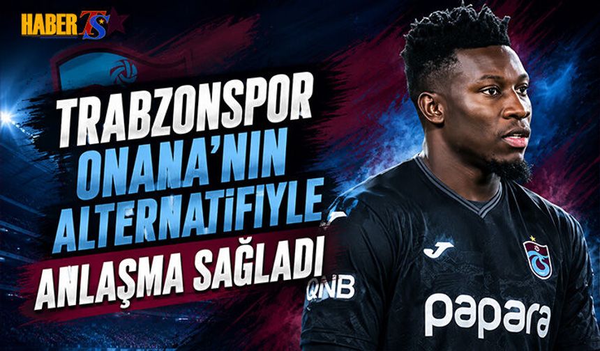 Trabzonspor Onana'nın Alternatifiyle Anlaşma Sağladı