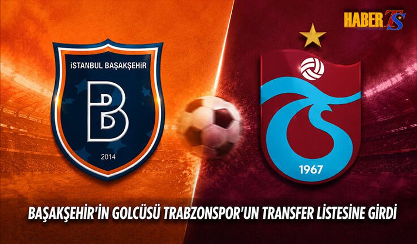 Trabzonspor Transferde Başakşehir'in Golcüsünü Listeye Ekledi