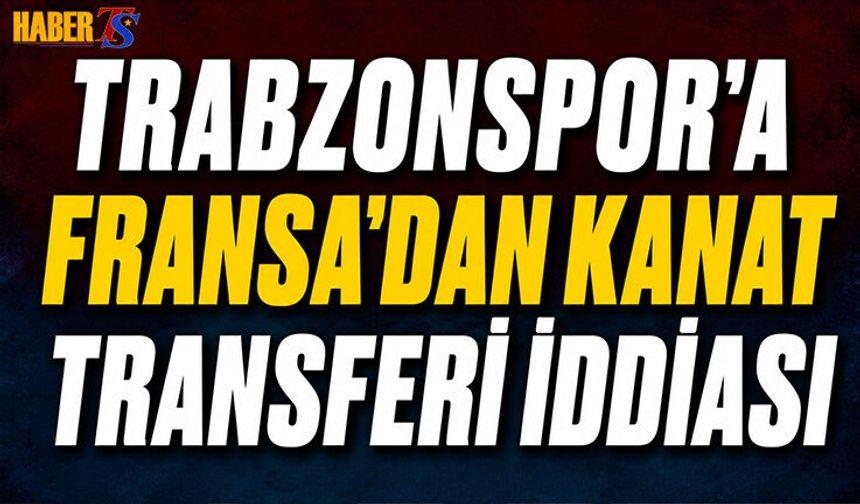 Trabzonspor'a Fransa'dan Kanat Transferi İddiası