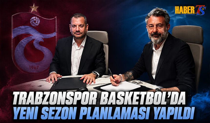 Trabzonspor Basketbolda Yeni Sezon Planlamasını Görüştü
