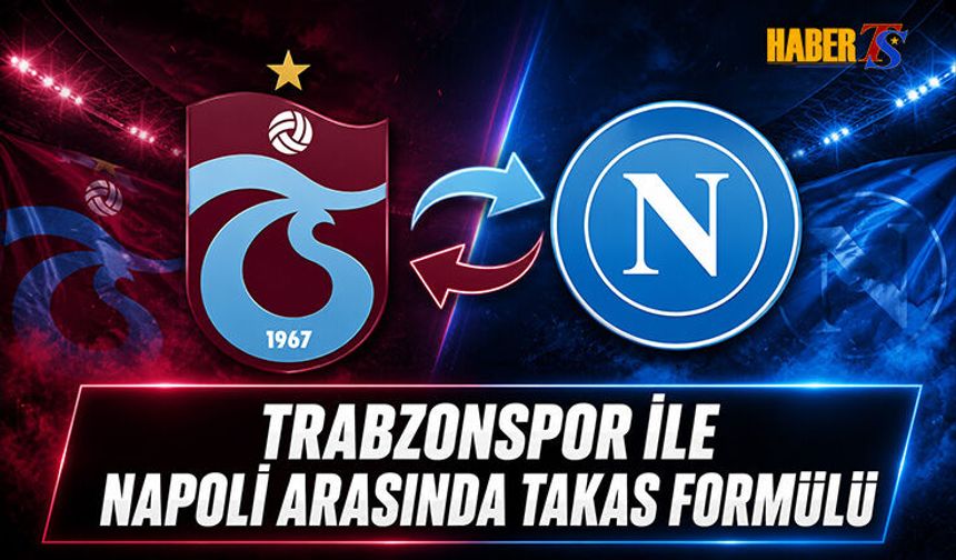 Trabzonspor - Napoli Hattında Takas Formülü