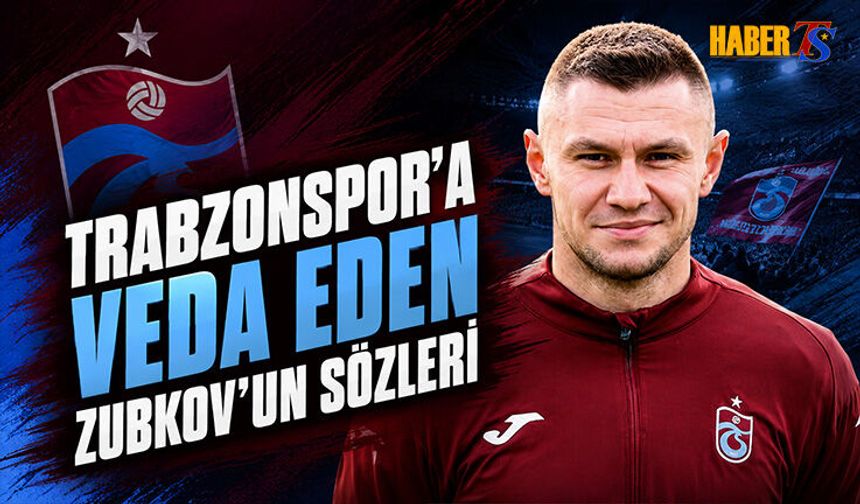 Zubkov'dan Trabzonspor'a Duygusal Veda Mesajı